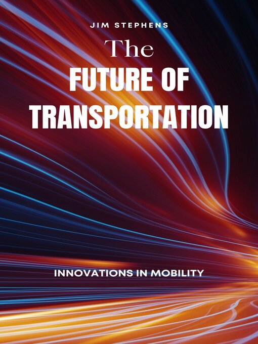 Title details for The Future of Transportation by Jim Stephens - Available